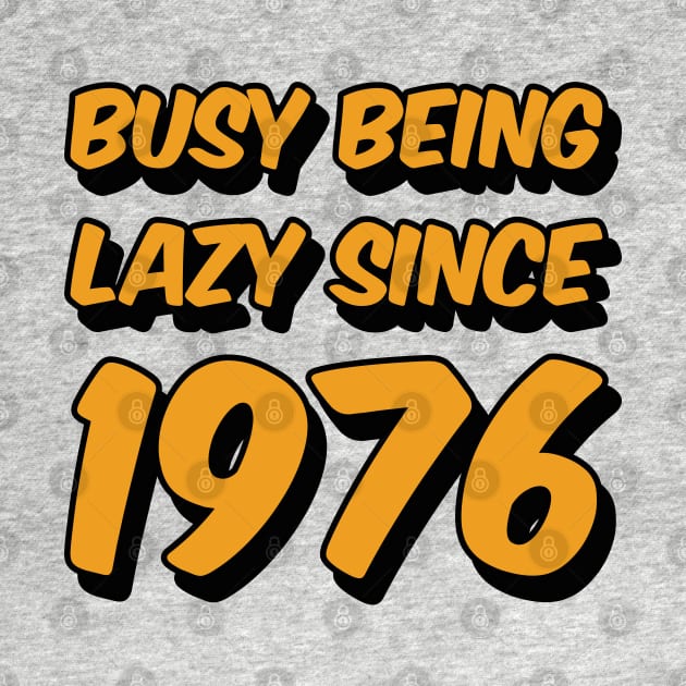 Busy Being Lazy Since 1976 by Axiomfox